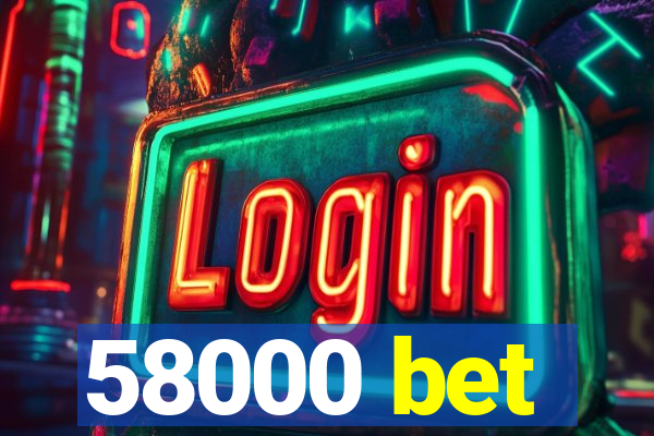 58000 bet